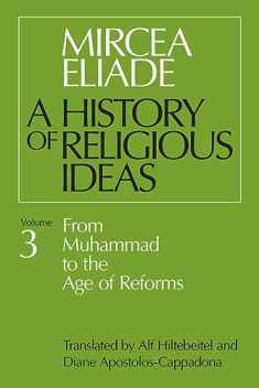 A History of Religious Ideas, Vol. 3: From Muhammad to the Age of Reforms