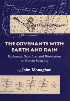 The Covenants with Earth and Rain: Exchange, Sacrifice, and Revelation in Mixtec Society (Civilization of the American Indian Series)