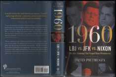 1960--LBJ vs. JFK vs. Nixon: The Epic Campaign That Forged Three Presidencies