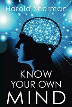 Know Your Own Mind: An Amazing Revelation of Your Inner Consciousness