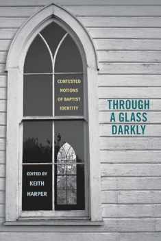 Through a Glass Darkly: Contested Notions of Baptist Identity (Religion and American Culture)