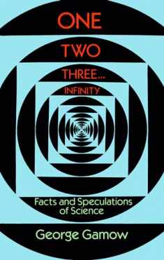 One Two Three . . . Infinity: Facts and Speculations of Science (Dover Books on Mathematics)