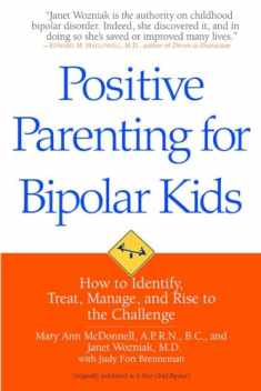 Positive Parenting for Bipolar Kids: How to Identify, Treat, Manage, and Rise to the Challenge