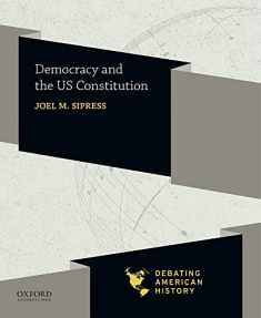 Democracy and the US Constitution (Debating American History Series)