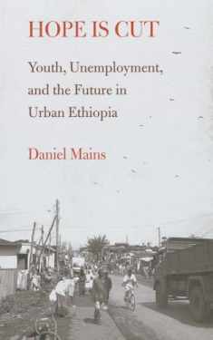 Hope Is Cut: Youth, Unemployment, and the Future in Urban Ethiopia (Global Youth)