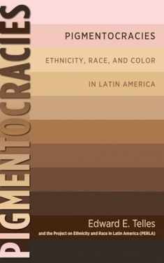 Pigmentocracies: Ethnicity, Race, and Color in Latin America