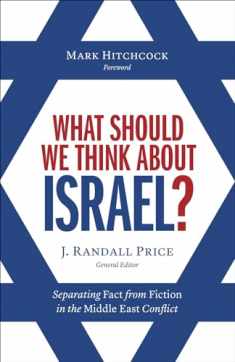 What Should We Think About Israel?: Separating Fact from Fiction in the Middle East Conflict