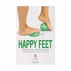 Happy Feet: Dynamic Base, Effortless Posture: Franklin ball and imagery exercises for the feet, knees, and lower legs