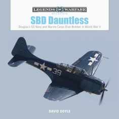 SBD Dauntless: Douglas’s US Navy and Marine Corps Dive-Bomber in World War II (Legends of Warfare: Aviation, 26)
