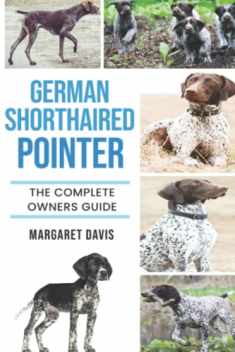 German Shorthaired Pointer: The Complete Owners Guide