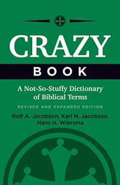Crazy Book: A Not-So-Stuffy Dictionary of Biblical Terms, Revised and Expanded Edition