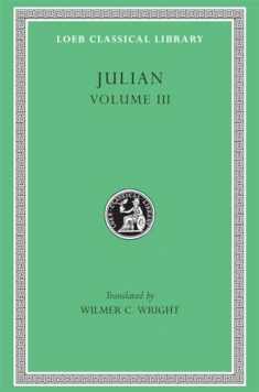 Julian, Volume III (Loeb Classical Library, No. 157) (Volume 3)