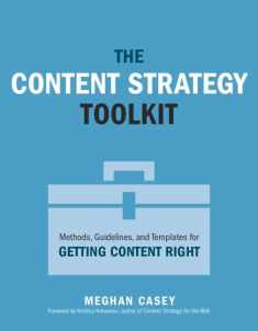 Content Strategy Toolkit, The: Methods, Guidelines, and Templates for Getting Content Right (Voices That Matter)