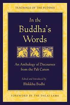 In the Buddha's Words: An Anthology of Discourses from the Pali Canon (The Teachings of the Buddha)