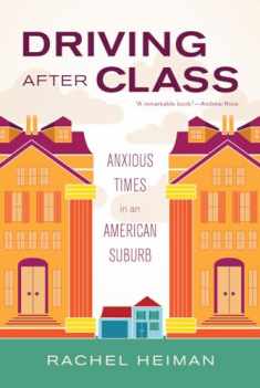 Driving after Class: Anxious Times in an American Suburb (Volume 31) (California Series in Public Anthropology)