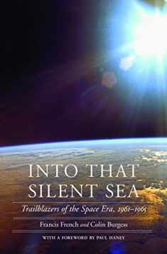 Into That Silent Sea: Trailblazers of the Space Era, 1961-1965 (Outward Odyssey: A People's History of Spaceflight)