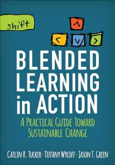 Blended Learning in Action: A Practical Guide Toward Sustainable Change (Corwin Teaching Essentials)