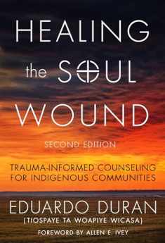 Healing the Soul Wound: Trauma-Informed Counseling for Indigenous Communities (Multicultural Foundations of Psychology and Counseling Series)
