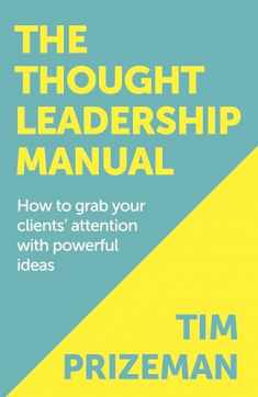 The Thought Leadership Manual: How to grab your clients' attention with powerful ideas.