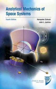 Analytical Mechanics of Space Systems, Fourth Edition (AIAA Education Series)