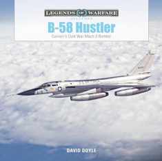 B-58 Hustler: Convair’s Cold War Mach 2 Bomber (Legends of Warfare: Aviation, 42)