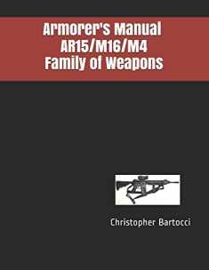 Armorer's Manual AR15/M16/M4 Family of Weapons