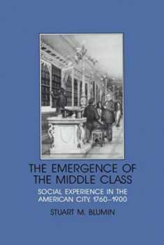 The Emergence of the Middle Class: Social Experience in the American City, 1760–1900 (Interdisciplinary Perspectives on Modern History)