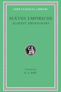 Sextus Empiricus: Against the Professors (Loeb Classical Library No. 382)