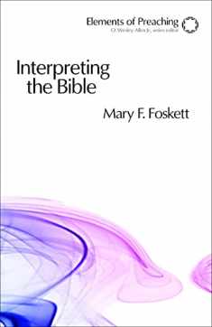 Interpreting the Bible: Approaching the Text in Preparation for Preaching (Elements of Preaching)