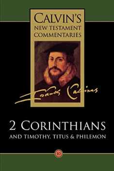 Calvin's New Testament Commentaries, Volume 10: 2 Corinthians and Timothy, Titus, & Philemon