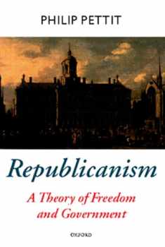 Republicanism: A Theory of Freedom and Government [Oxford Political Theory Series]