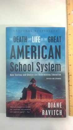 The Death and Life of the Great American School System: How Testing and Choice Are Undermining Education