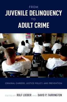 From Juvenile Delinquency to Adult Crime: Criminal Careers, Justice Policy, and Prevention