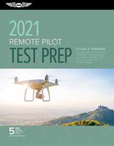Remote Pilot Test Prep 2021: Study & Prepare: Pass your Part 107 test and know what is essential to safely operate an unmanned aircraft from the most ... in aviation training (ASA Test Prep Series)
