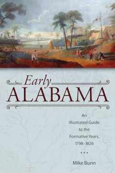 Early Alabama: An Illustrated Guide to the Formative Years, 1798–1826 (Alabama: The Forge of History)