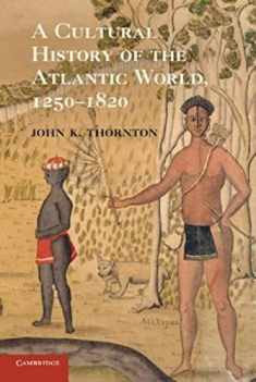 A Cultural History of the Atlantic World, 1250–1820