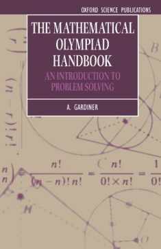 The Mathematical Olympiad Handbook: An Introduction to Problem Solving Based on the First 32 British Mathematical Olympiads 1965-1996 (Oxford Science Publications)