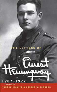 The Letters of Ernest Hemingway: Volume 1, 1907–1922 (The Cambridge Edition of the Letters of Ernest Hemingway, Series Number 1)