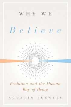 Why We Believe: Evolution and the Human Way of Being (Foundational Questions in Science)