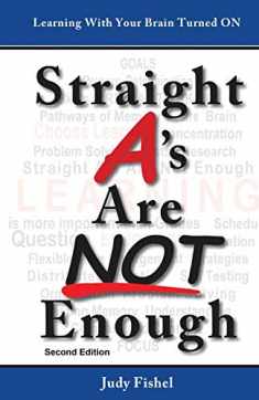 Straight A's Are NOT Enough: Learning With Your Brain Turned ON: Second Edition
