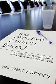 The Effective Church Board: A Handbook for Mentoring and Training Servant Leaders