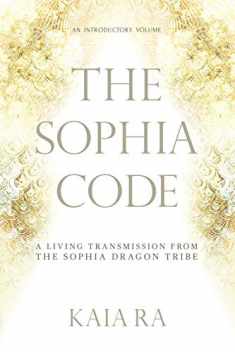 The Sophia Code: A Living Transmission from The Sophia Dragon Tribe