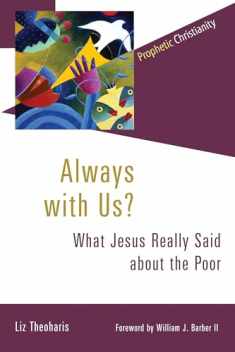 Always with Us?: What Jesus Really Said about the Poor (Prophetic Christianity (PC))