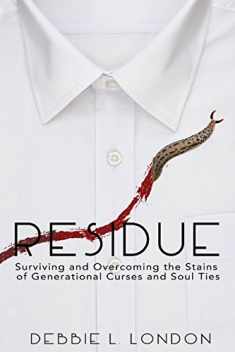 Residue: Surviving and Overcoming the Stains of Generational Curses and Soul Ties