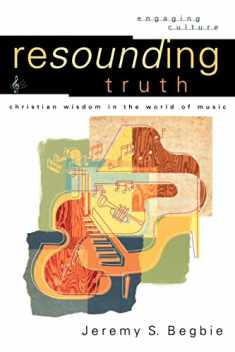Resounding Truth: Christian Wisdom in the World of Music (Engaging Culture)