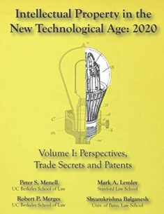 Intellectual Property in the New Technological Age 2020 Vol. I Perspectives, Trade Secrets and Patents: Vol I Perspectives, Trade Secrets and Patents