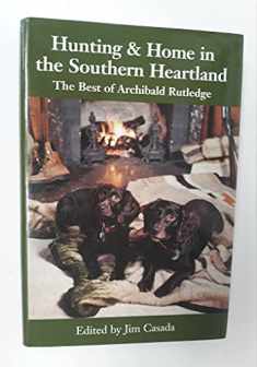 Hunting & Home in the Southern Heartland: The Best of Archibald Rutledge