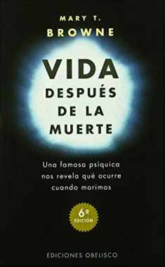 Vida después de la muerte: una famosa psíquica nos revela qué ocurre cuando nos morimos (Spanish Edition)