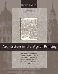 Architecture in the Age of Printing: Orality, Writing, Typography, and Printed Images in the History of Architectural Theory (Mit Press)