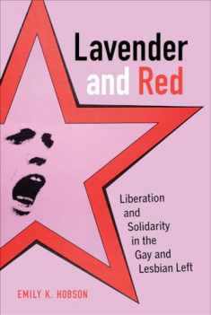 Lavender and Red: Liberation and Solidarity in the Gay and Lesbian Left (American Crossroads) (Volume 44)